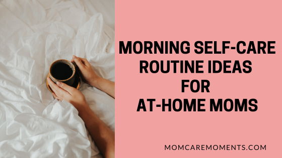 Morning Self-Care Activities for at-home moms