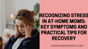 Read more about the article Effective Strategies for Managing Stress as an At-Home Mom: Practical Tips and Insights