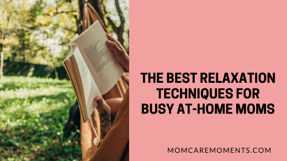 The Best Relaxation Techniques for Busy At-Home Moms