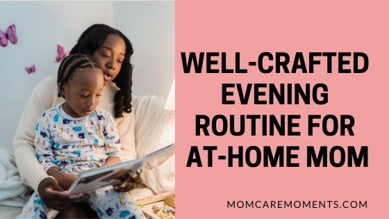 Well-Crafted Evening Routine for at-home mom