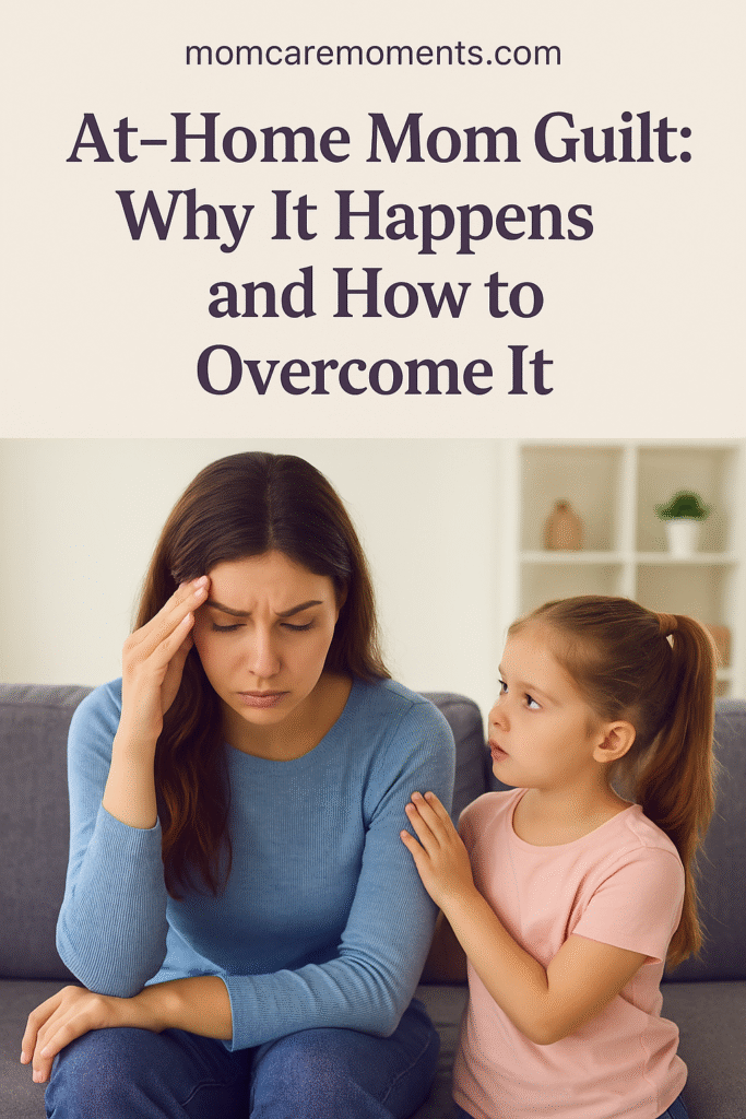 At-Home Mom Guilt: Why It Happens and How to Overcome It