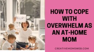 Read more about the article How to Cope with Overwhelm as an At-Home Mom