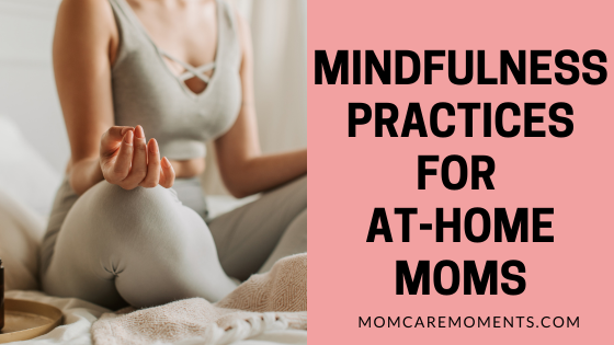 Mindfulness Practices for At-Home Moms