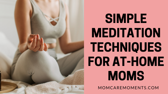 Simple Meditation Techniques for At-Home Moms