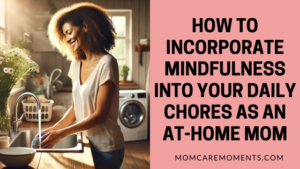 Read more about the article How to Incorporate Mindfulness into Your Daily Chores as an at-Home Mom