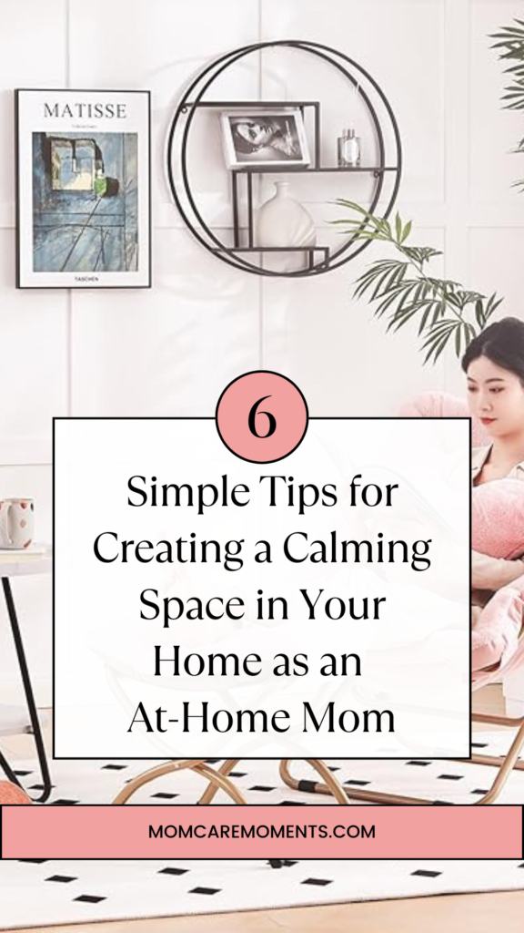 Simple Tips for Creating a Calming Space in Your Home as an At-Home Mom