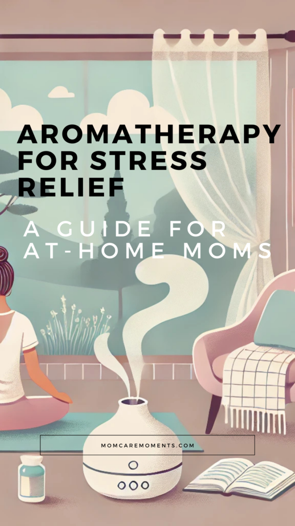 Aromatherapy for Stress Relief in At-Home Moms