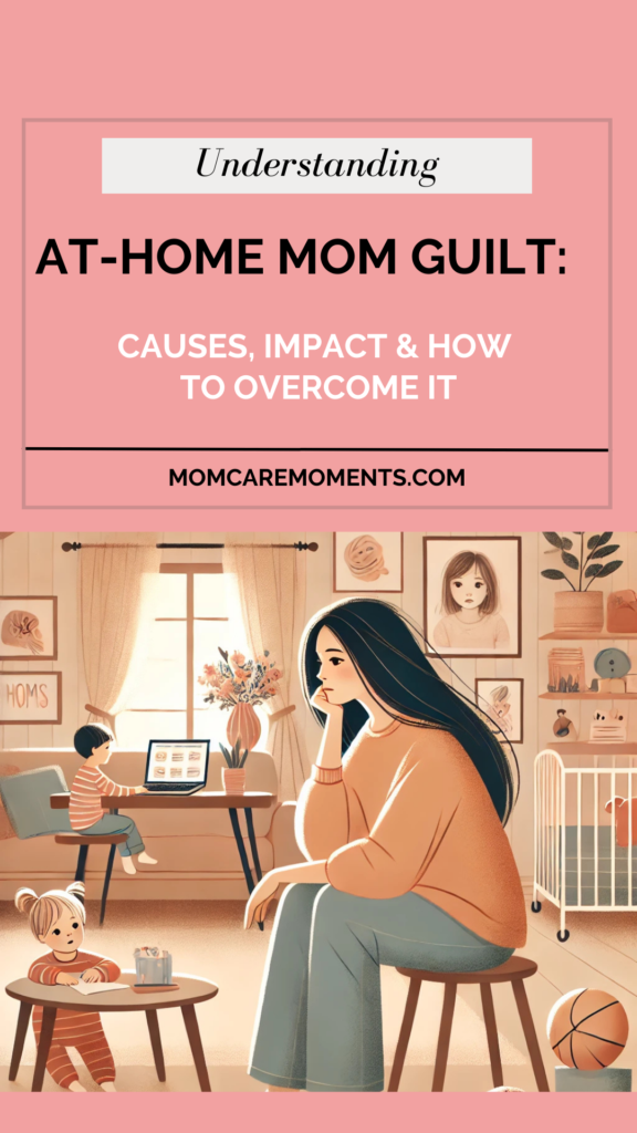 Understanding At-Home Mom Guilt: Causes, Impact & How to Overcome It