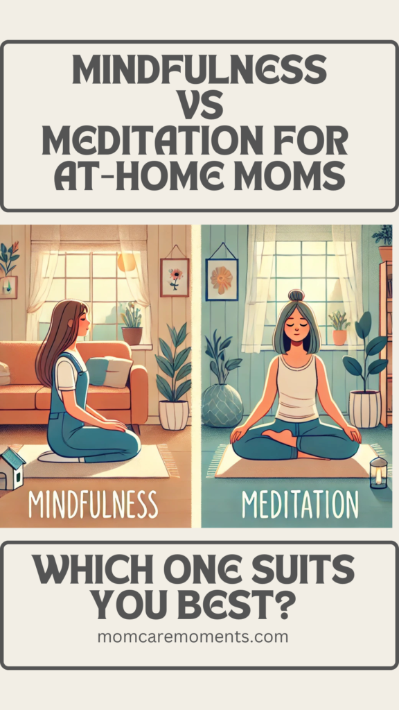 Mindfulness vs. Meditation for At-Home Moms: Which One Suits You Best?