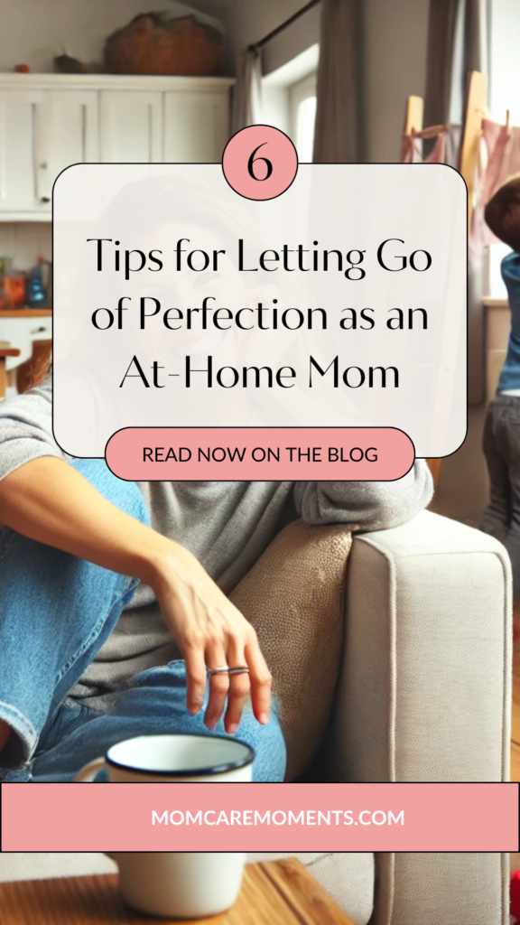Tips for Letting Go of Perfection as an At-Home Mom