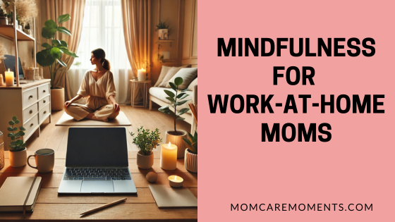 Mindfulness for Work-at-Home Moms