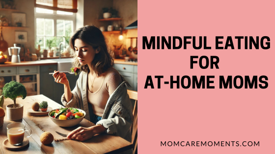Mindful Eating for At-Home Moms