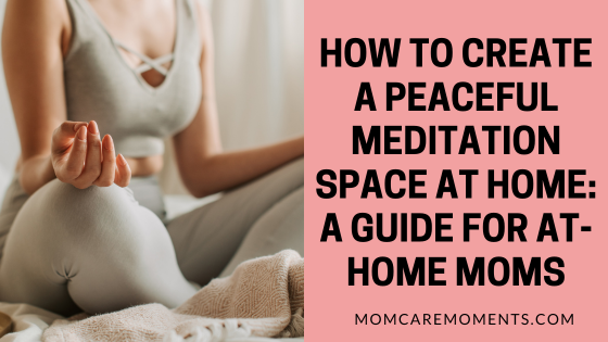 Read more about the article How to Create a Peaceful Meditation Space at Home: A Guide for At-Home Moms