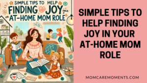 Read more about the article Simple Tips to Help Finding Joy in Your At-Home Mom Role