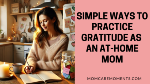 Read more about the article How to Practice Gratitude as an At-Home Mom: Finding Joy in Everyday Moments