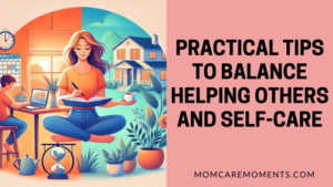 Read more about the article Practical Tips to Balance Helping Others and Self-Care as an At-Home Mom