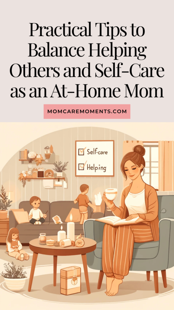 Practical Tips to Balance Helping Others and Self-Care as an At-Home Mom