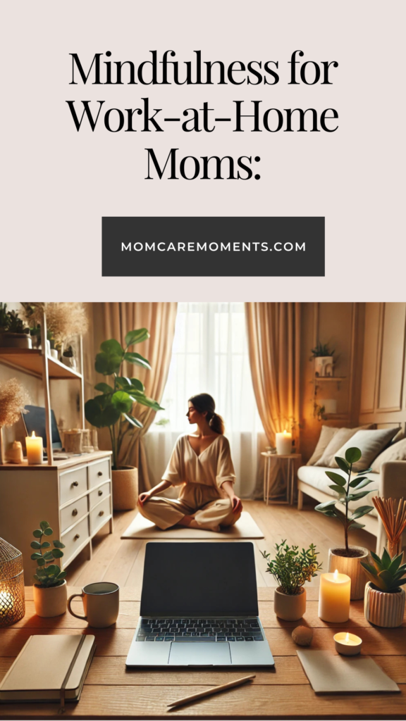 Mindfulness for Work-at-Home Moms: Stay Present & Reduce Stress
