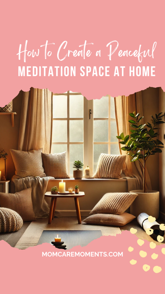 How to Create a Peaceful Meditation Space at Home: A Guide for At-Home Moms