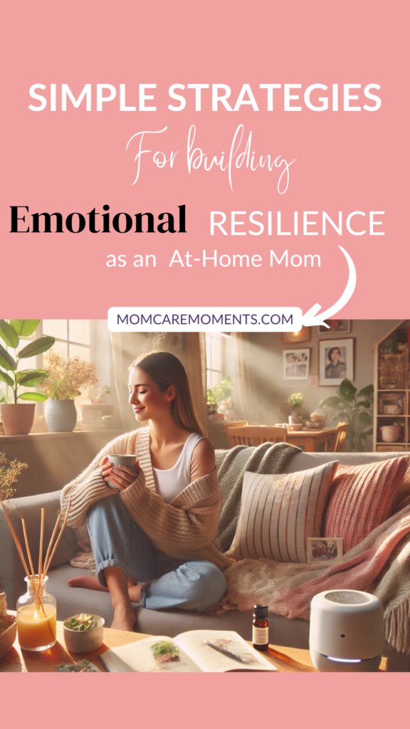 Simple Tips for Building Emotional Resilience as an At-Home Mom