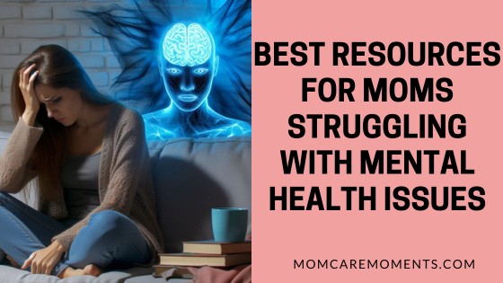 Best Resources for Moms Struggling with Mental Health Issues