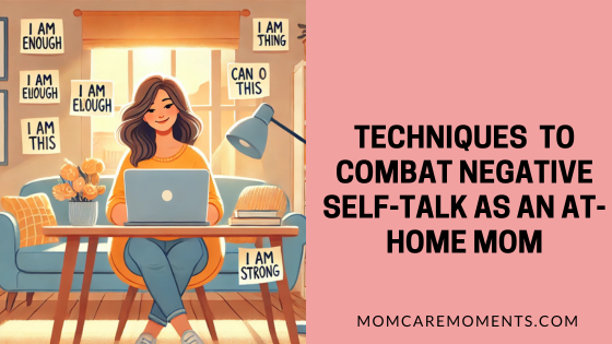 Techniques to Combat Negative Self-Talk as an At-Home Mom