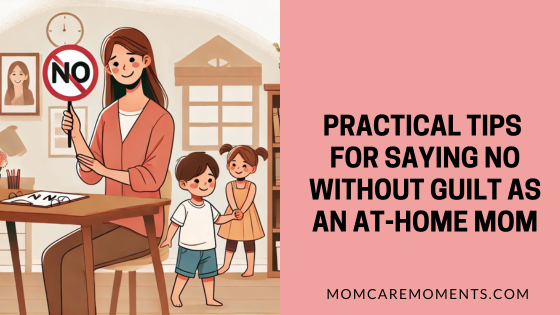 practical tips for Saying No Without Guilt as an At-Home Mom