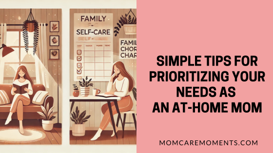 Simple Tips for Prioritizing Your Needs as an At-Home Mom