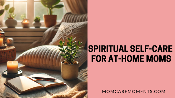 Spiritual Self-Care for At-Home Moms