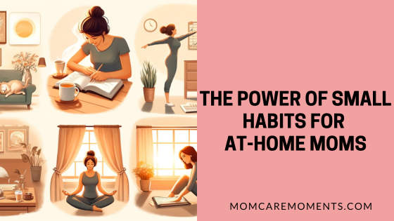 The Power of Small Habits for At-Home Moms