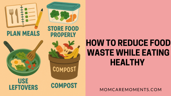 How to Reduce Food Waste While Eating Healthy