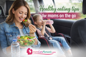 Read more about the article Healthy Eating Tips for Moms on the Go: Simple and nutritious meal ideas