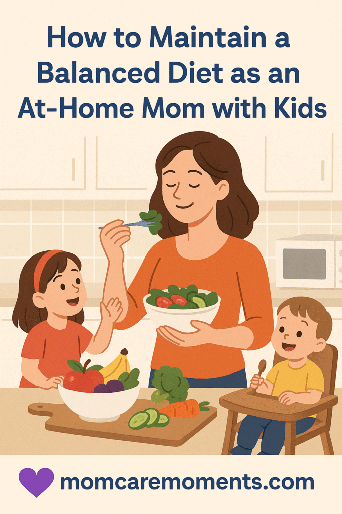 How to Maintain a Balanced Diet as an At-Home Mom with Kids