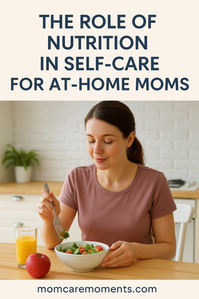 The Role of Nutrition in Self-Care for At-Home Moms