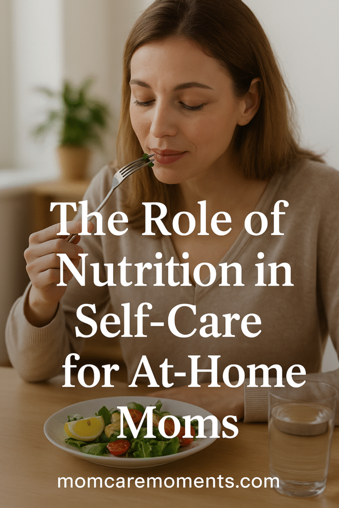 The Role of Nutrition in Self-Care for At-Home Moms