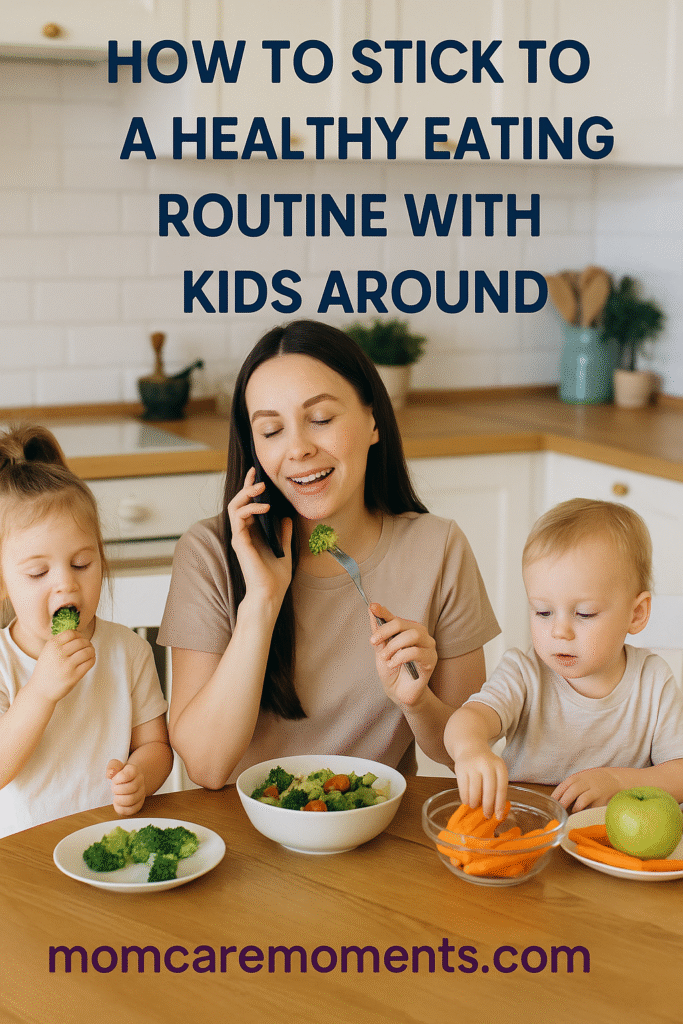 practical tips to stick to a healthy eating routine with kids around