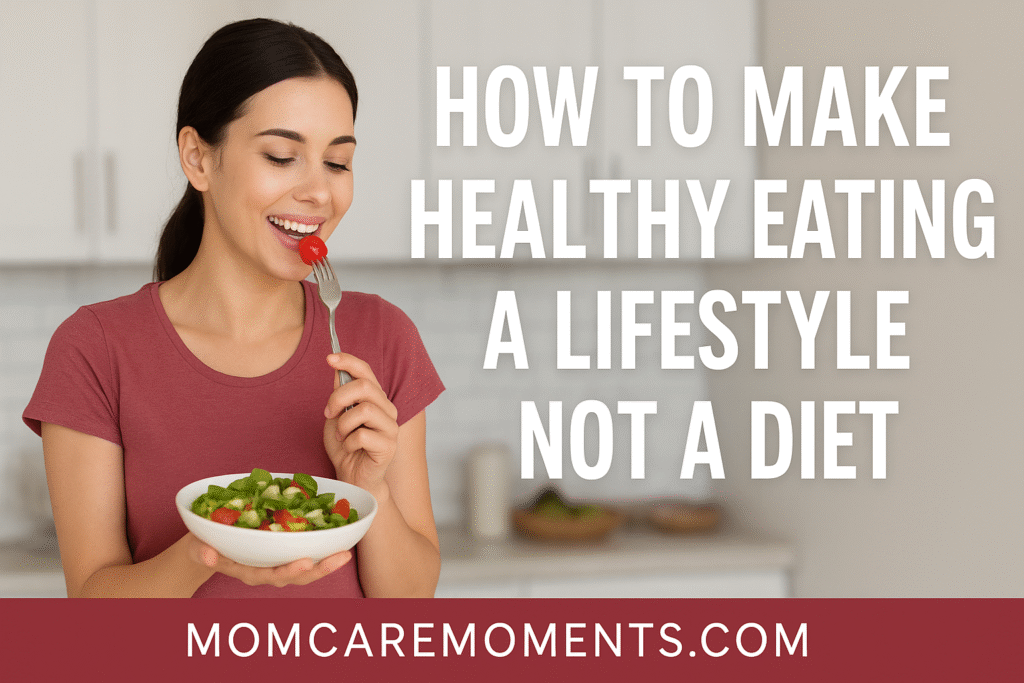 How to Make Healthy Eating a Lifestyle, Not a Diet