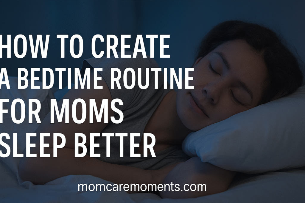 How to Create a Bedtime Routine for Moms Sleep Better