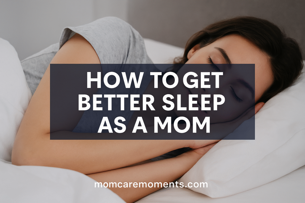 How to Get Better Sleep as a Mom 