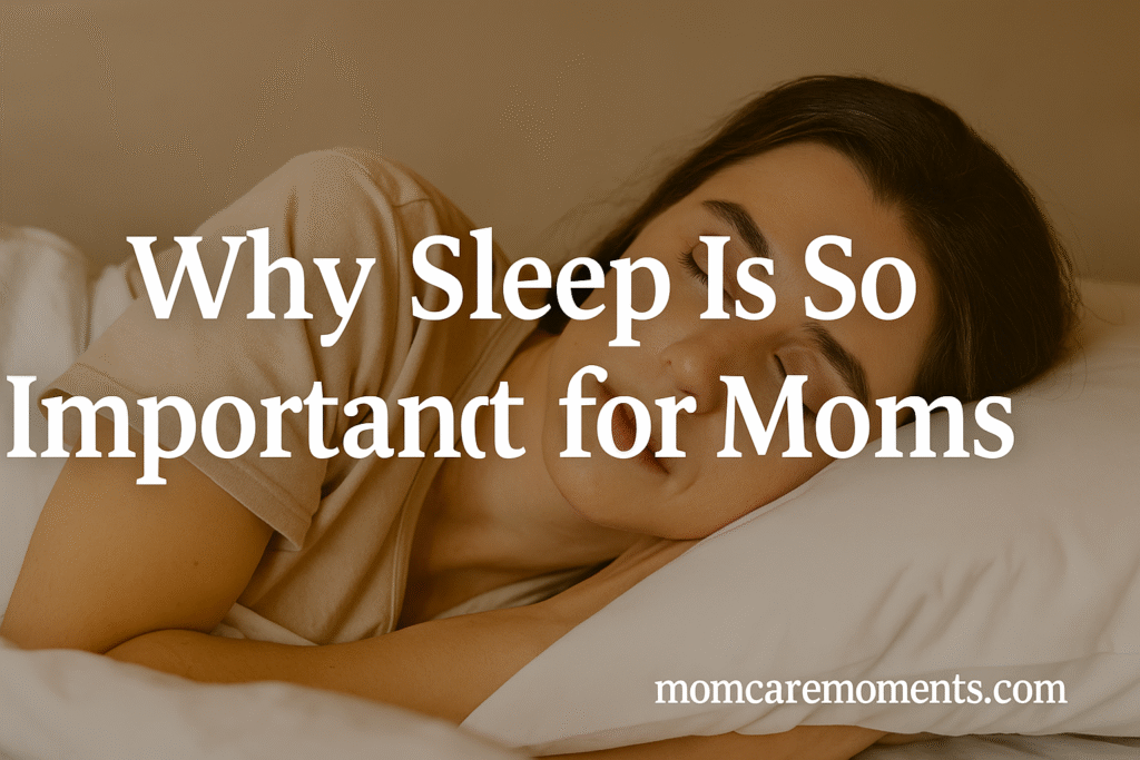 Why Sleep Is So Important for Moms