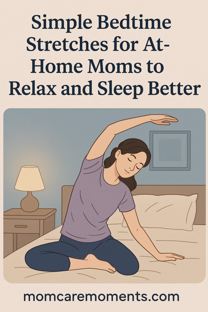 Simple Bedtime Stretches for At-Home Moms to Relax and Sleep Better