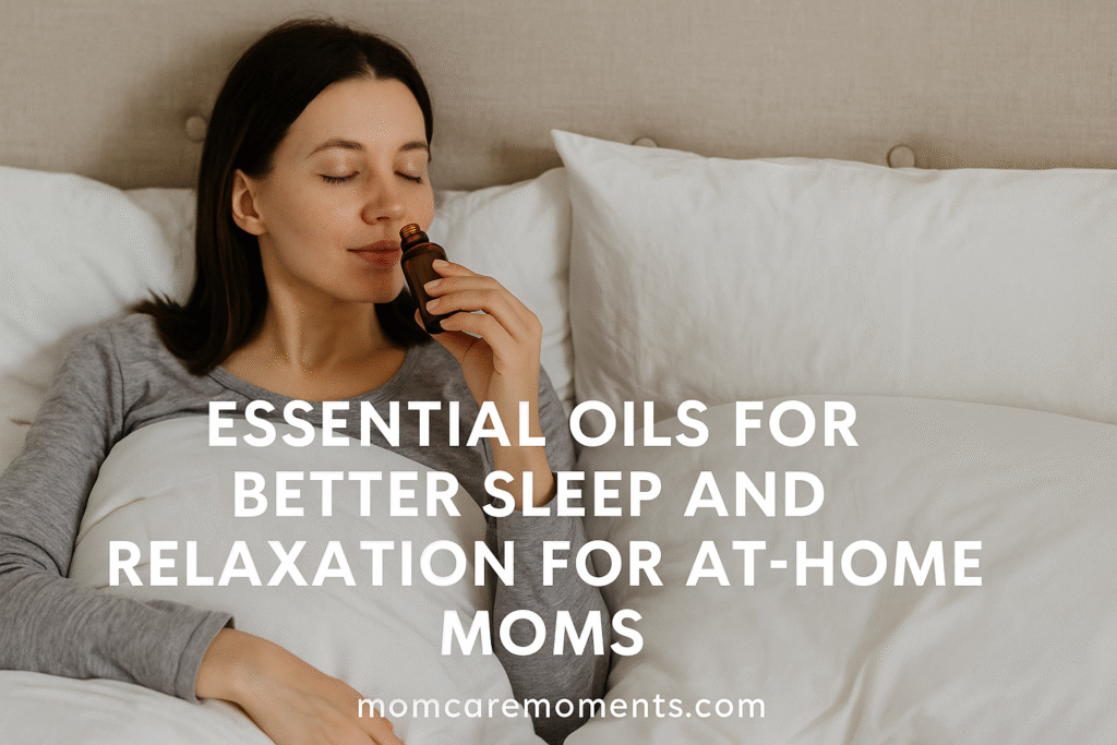 Best Essential Oils for At-Home Moms Who Need Better Sleep and Relaxation 