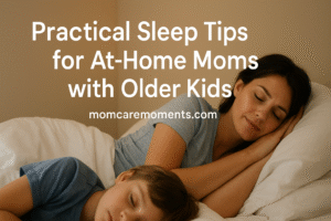 Read more about the article Practical Sleep Tips for At-Home Moms with Older Kids